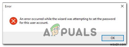 [KHẮC PHỤC] Lỗi  Error Occurred while the wizard was attempting to set the password for this user account 