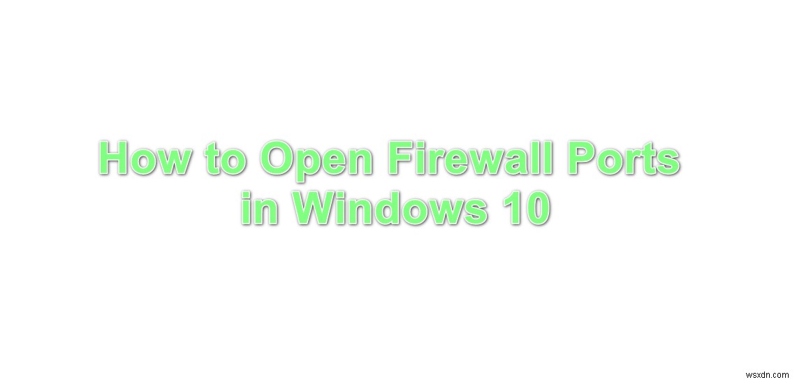 Cách mở cổng Firewall trong Windows 10?