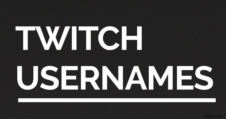 Các bước đổi tên và tên người dùng trên Twitch dễ dàng
