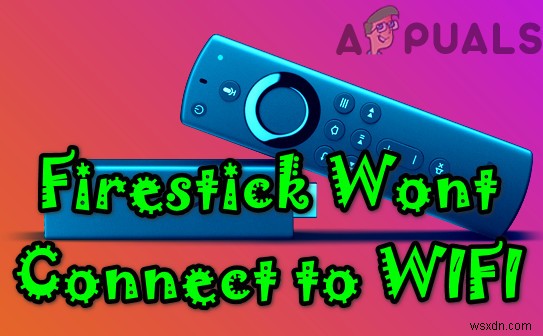 Firestick không kết nối Wi-Fi? Thử các cách khắc phục này