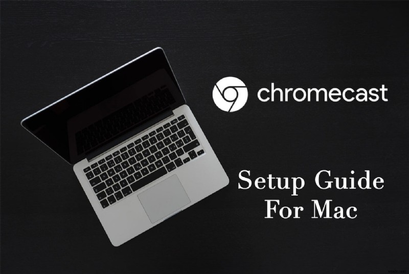 Cách thiết lập và dùng Chromecast trên Mac: Hướng dẫn đơn giản từng bước