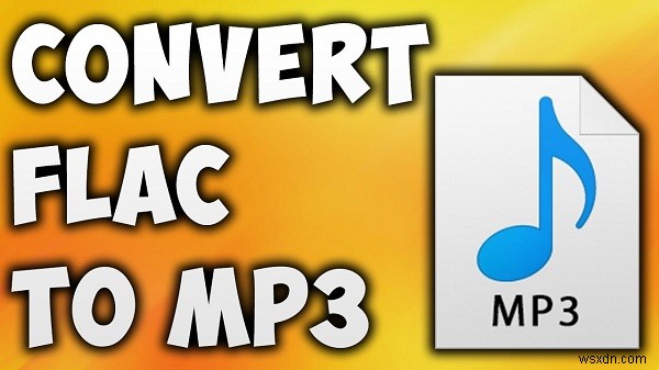 Cách Chuyển Đổi FLAC Sang MP3 Trên Mac Và Windows – 4 Phương Pháp Đơn Giản