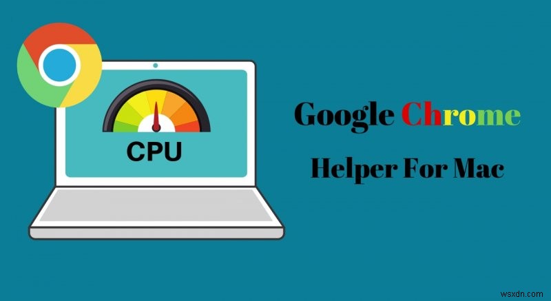 Tối ưu hóa Google Chrome Helper trên macOS: Tăng hiệu suất & Giảm tải CPU