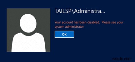 Khắc phục lỗi Tài khoản đã bị vô hiệu hóa – Cách kích hoạt lại tài khoản Administrator Windows