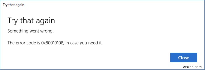 Khắc phục lỗi Windows 10 0x80010108: Giải pháp nhanh cho sự cố Microsoft Store