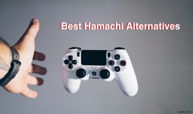Top 10 Thay Thế Hamachi Tin Cậy Cho Chơi Game LAN Mượt Mà