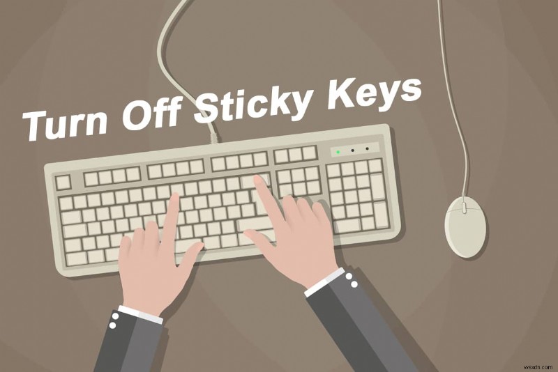 Tắt Sticky Keys trên Windows 11: Nhanh chóng, Dễ dàng và An toàn