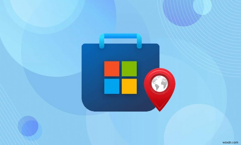 Thay đổi quốc gia Microsoft Store trên Windows 11: Hướng dẫn từng bước