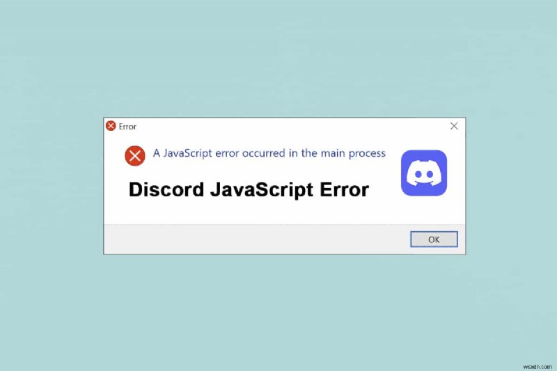 Khắc phục lỗi Discord JavaScript khi khởi động nhanh chóng và hiệu quả