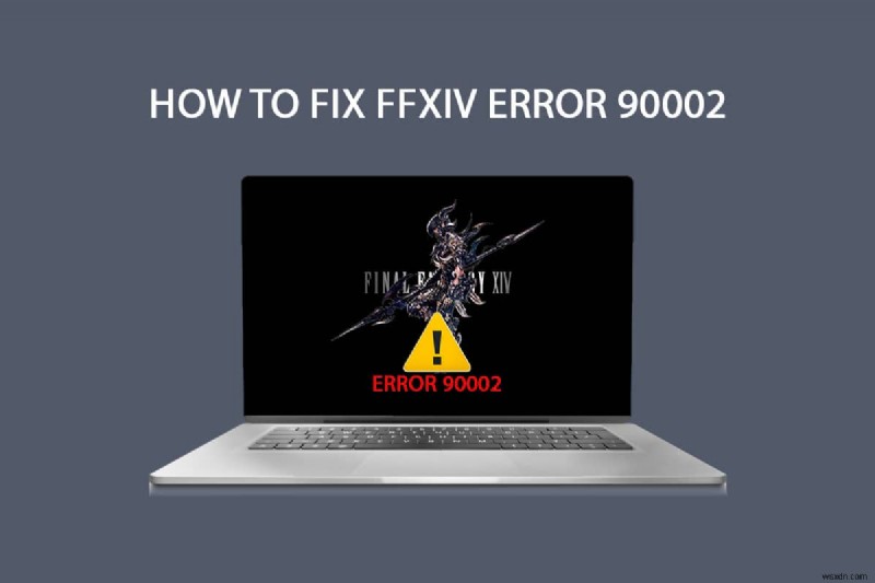 Khắc phục lỗi FFXIV 90002 trên Windows 10 – Hướng dẫn chi tiết từng bước