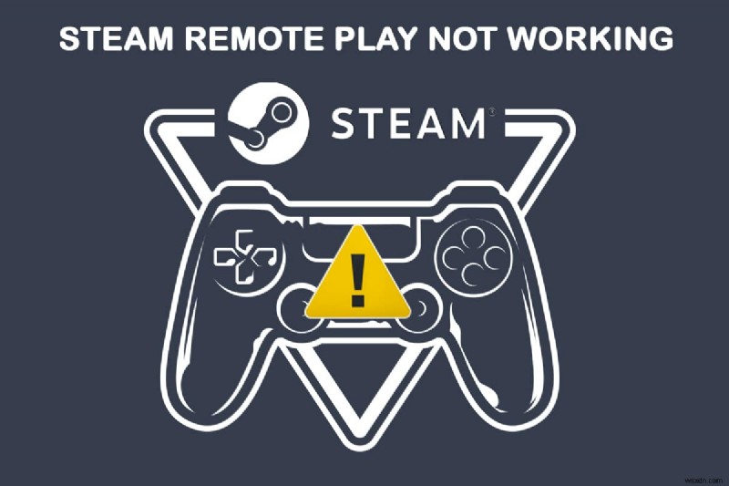 Khắc phục Steam Remote Play không hoạt động trên Windows 10 – Hướng dẫn khắc phục sự cố nhanh chóng