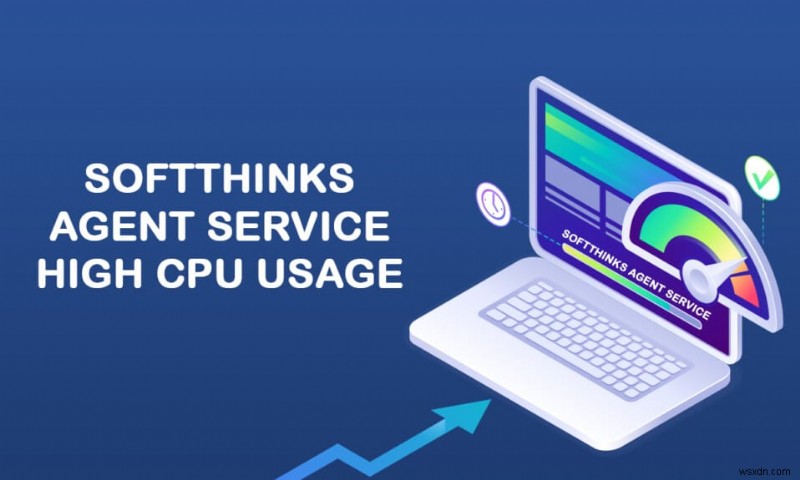 Ngăn SoftThinks Agent Service gây sử dụng CPU cao trên Windows 10