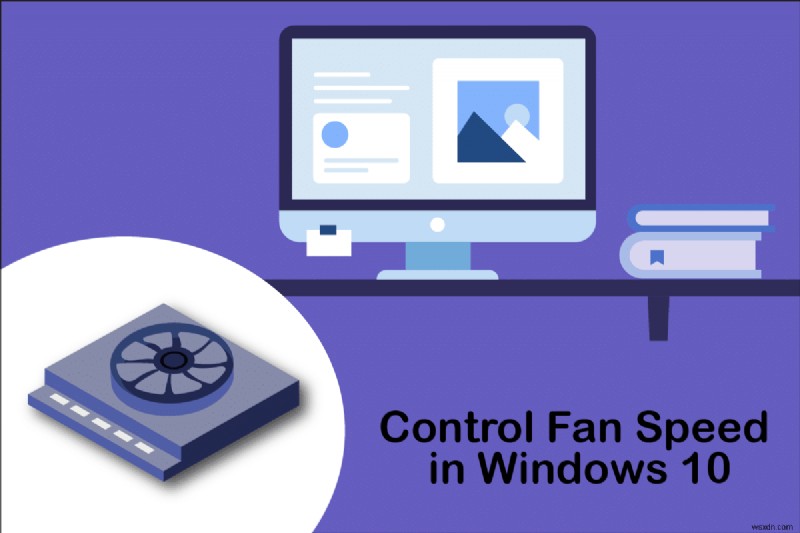Làm chủ điều khiển tốc độ quạt trong Windows 10: Các bước dễ dàng giữ PC mát mẻ