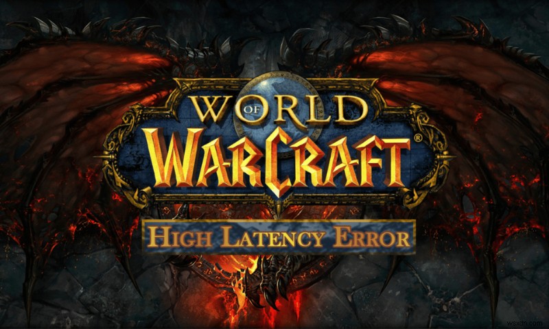 Khắc phục độ trễ cao World of Warcraft trên Windows 10 – Giải pháp nhanh & tin cậy