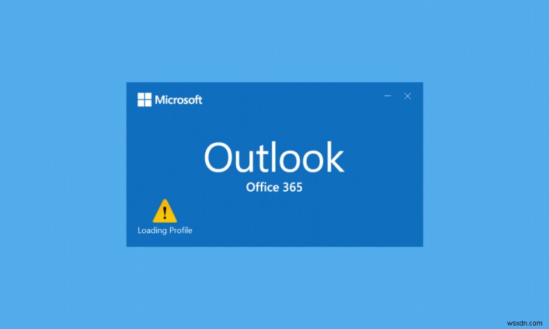 Khắc phục Outlook bị treo ở  Loading Profile  trên Windows 10 – Hướng dẫn sửa lỗi nhanh