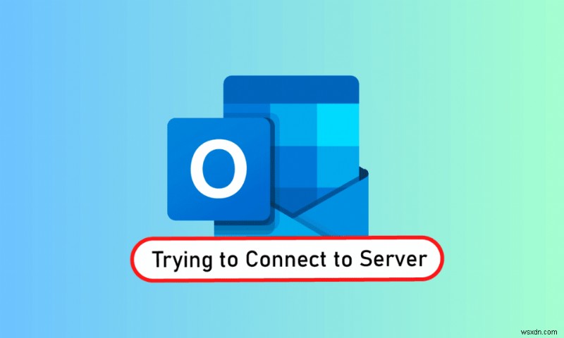 Khắc phục lỗi Outlook  Không thể kết nối máy chủ  trên Windows 10 – Hướng dẫn từng bước
