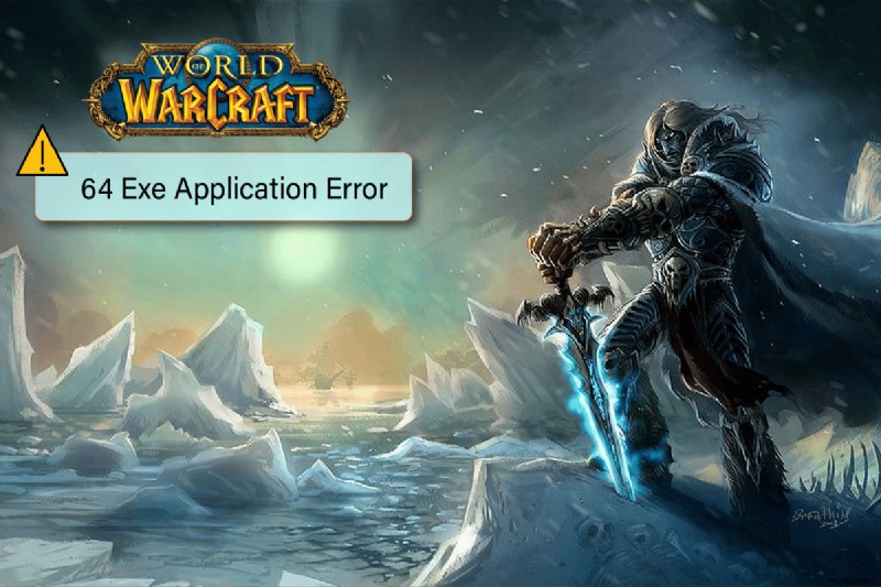Khắc phục lỗi WoW 64 EXE Application Error – Các bước nhanh & dễ dàng cho World of Warcraft