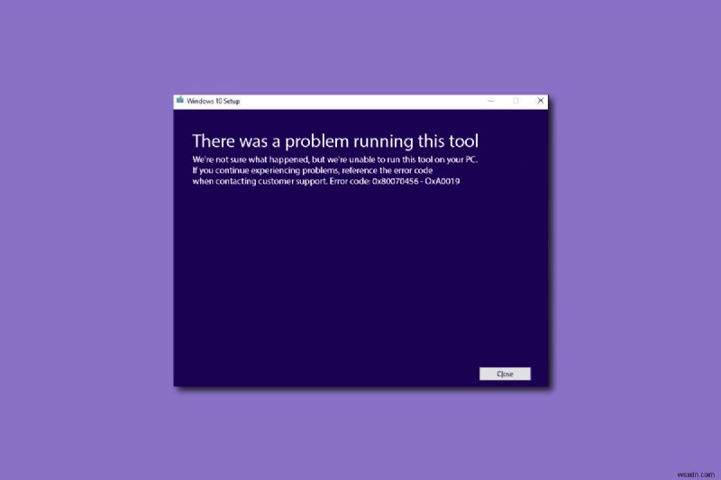 Khắc phục lỗi Media Creation Tool 0x80070456 (0xa0019) trên Windows 10 – Hướng dẫn từng bước