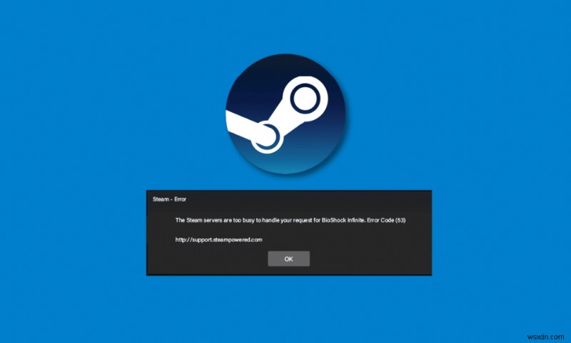 Khắc phục lỗi Steam Error 53 trên Windows 10 – Hướng dẫn sửa nhanh