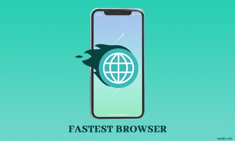Top 14 trình duyệt Android nhanh nhất: Tốc độ, Bảo mật và Riêng tư