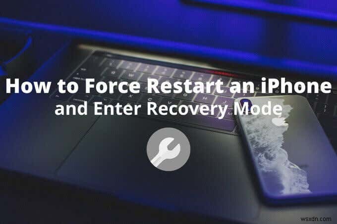 Cách Khởi Động Lại Buộc (Force Restart) iPhone & Vào Recovery Mode — Hướng Dẫn Bước Để Bước
