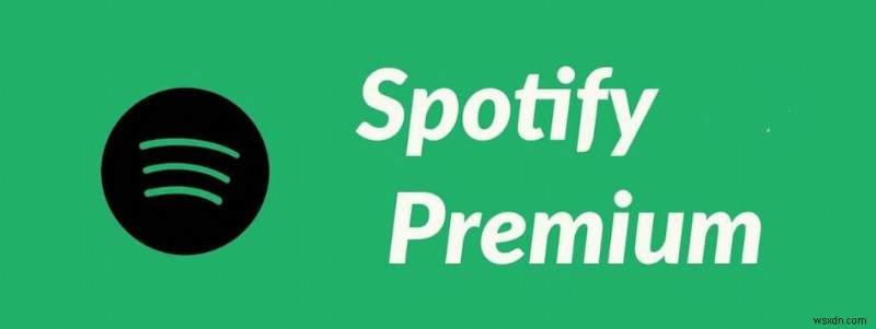 7 lý do mạnh mẽ để nâng cấp lên Spotify Premium