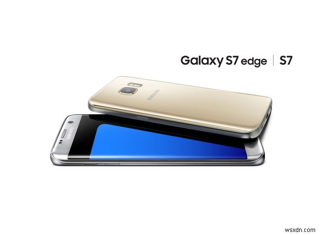 Mọi thứ bạn cần biết về Galaxy S7 và S7 Edge