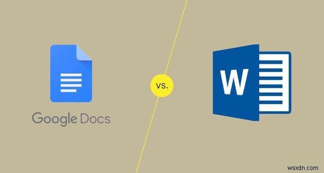 Google Documents so với Word:Lựa chọn nào tốt nhất cho bạn?