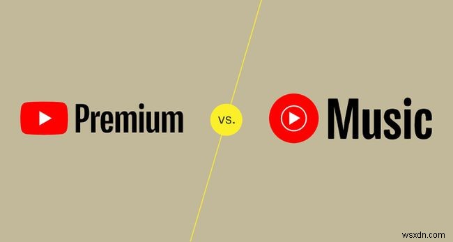 YouTube Premium và YouTube Music Premium:Sự khác biệt là gì?