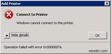 Lỗi 0x0000007e:Windows không thể kết nối với máy in mạng, Thao tác không thành công 