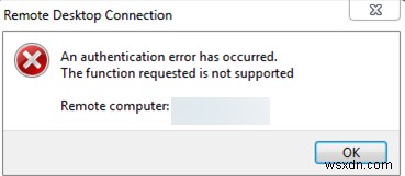 Khắc phục:Đã xảy ra lỗi xác thực RDP - Chức năng được yêu cầu không được hỗ trợ
