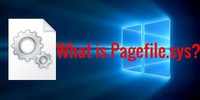Pagefile.sys là gì trong Windows và cách bạn có thể sửa đổi nó để có lợi cho mình