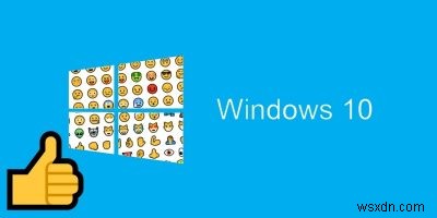 Cách sử dụng biểu tượng cảm xúc trong Windows 10