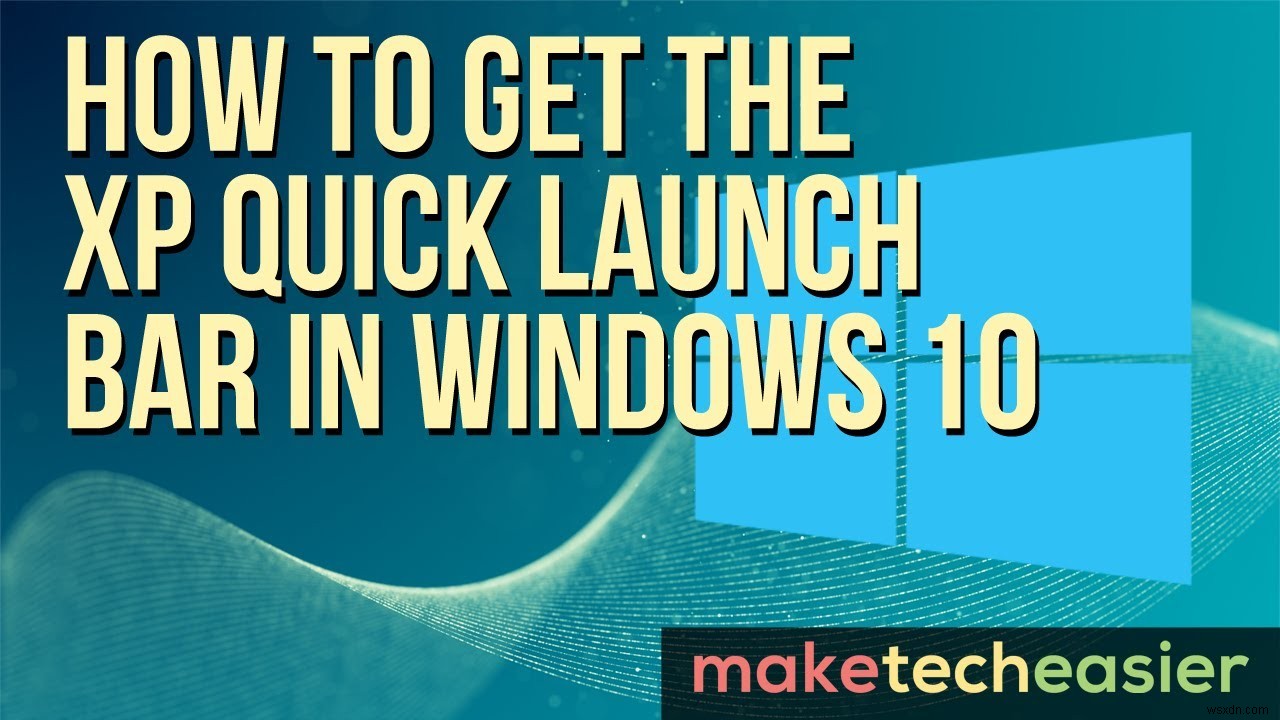 Cách tải thanh khởi động nhanh XP trong Windows 10
