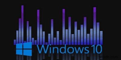 Cách quản lý cài đặt âm thanh Windows 10 của bạn