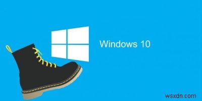 Windows 10 của bạn khởi động chậm phải không? Làm cho nó nhanh hơn với các mẹo này