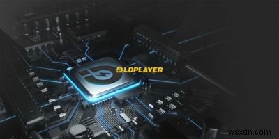 LDPlayer - Chạy ứng dụng Android trên PC với tốc độ chóng mặt