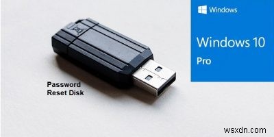 Cách tạo đĩa đặt lại mật khẩu trong Windows 10 bằng ổ USB