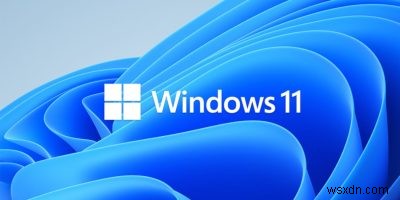 10 lý do tại sao bạn nên nâng cấp lên Windows 11