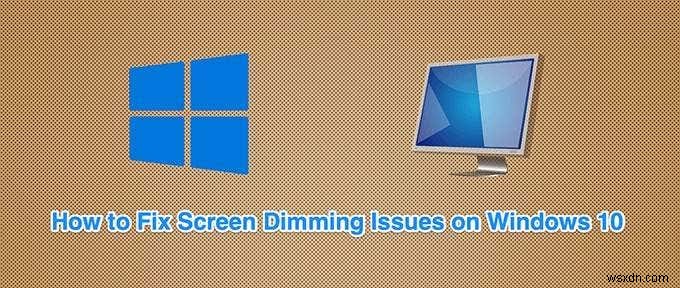 Cách ngăn Windows 10 tự động làm mờ màn hình