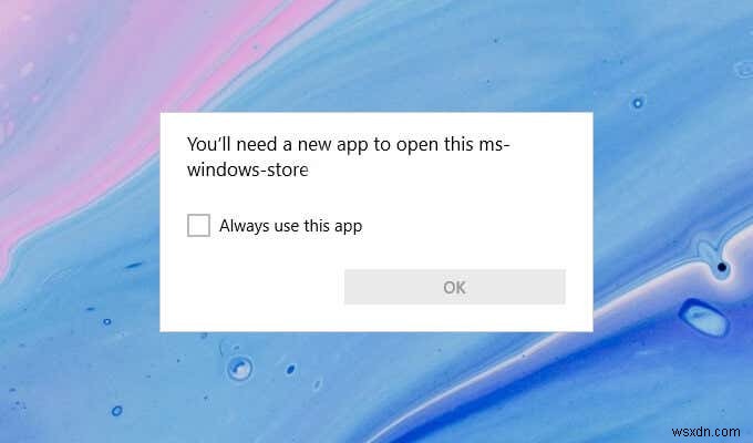 Khắc phục lỗi  Bạn sẽ cần một ứng dụng mới để mở ms-windows-store này  Lỗi trong Windows