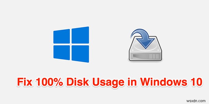 Cách khắc phục 100% mức sử dụng đĩa trên Windows 10
