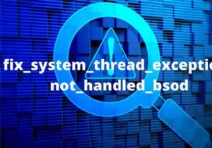 Cách khắc phục ngoại lệ chuỗi hệ thống không được xử lý BSOD