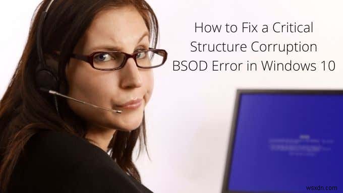 9 Sửa lỗi BSOD cho Lỗi cấu trúc nghiêm trọng trong Windows 10