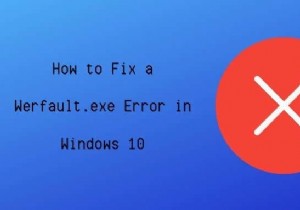 Cách sửa lỗi Werfault.exe trong Windows 10 