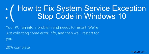 Cách sửa mã dừng ngoại lệ dịch vụ hệ thống trong Windows 10