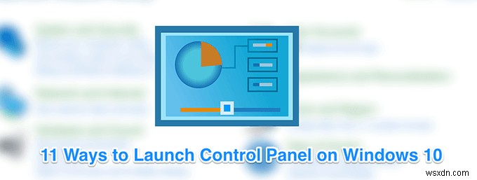 11 cách mở bảng điều khiển trong Windows 10