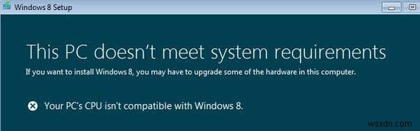 Khắc phục lỗi “CPU PC của bạn không tương thích với Windows 8/10” 