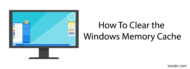 Cách xóa bộ nhớ cache của Windows