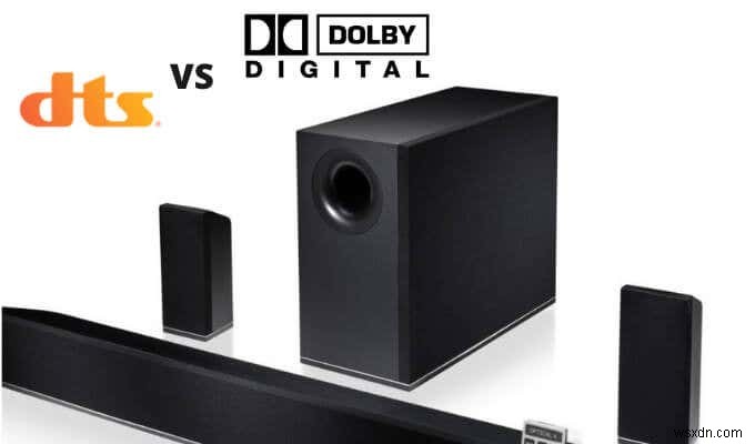 DTS so với Dolby Digital:Khác biệt và tương tự như thế nào